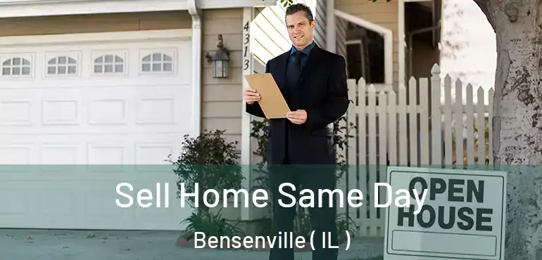  Sell Home Same Day Bensenville ( IL )
