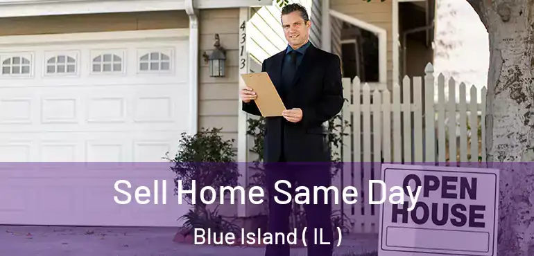  Sell Home Same Day Blue Island ( IL )