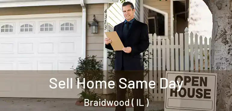  Sell Home Same Day Braidwood ( IL )