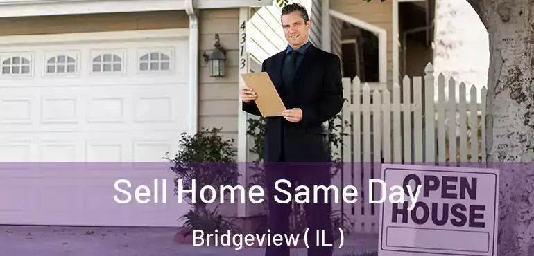  Sell Home Same Day Bridgeview ( IL )