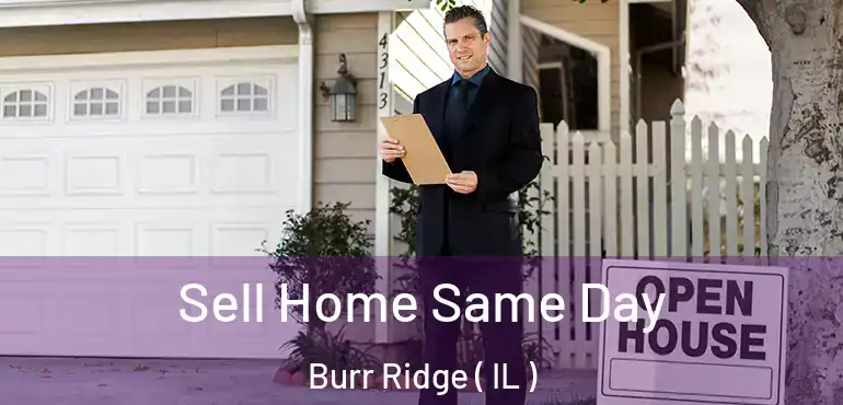  Sell Home Same Day Burr Ridge ( IL )