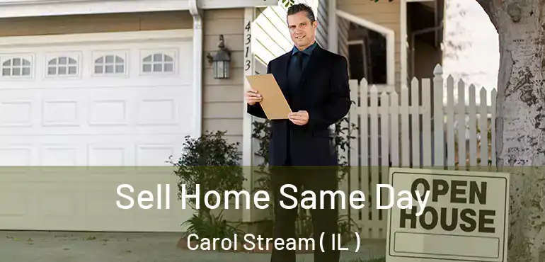  Sell Home Same Day Carol Stream ( IL )