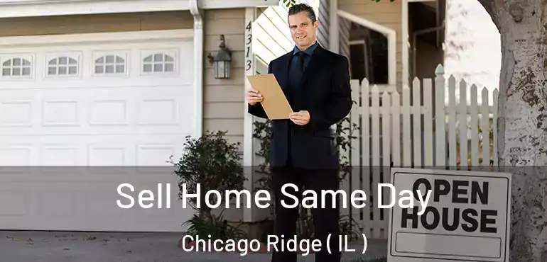  Sell Home Same Day Chicago Ridge ( IL )