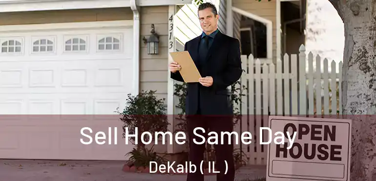  Sell Home Same Day DeKalb ( IL )