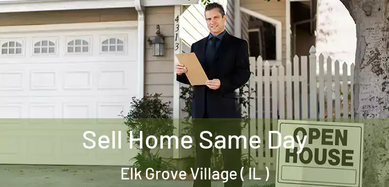  Sell Home Same Day Elk Grove Village ( IL )
