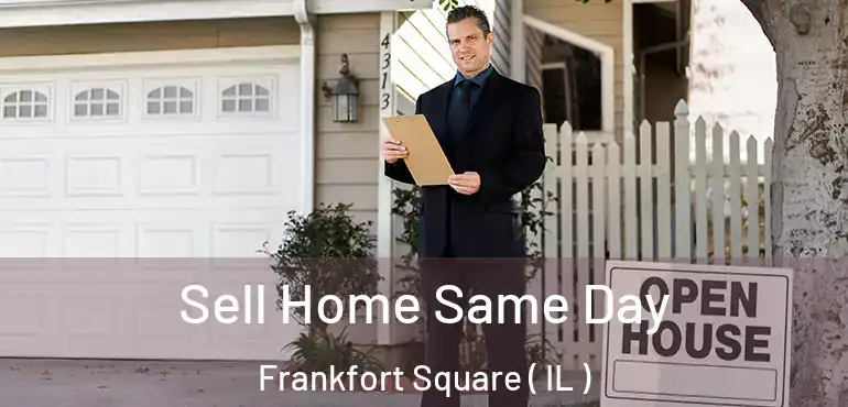  Sell Home Same Day Frankfort Square ( IL )