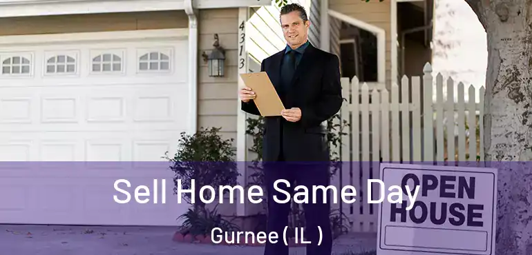  Sell Home Same Day Gurnee ( IL )