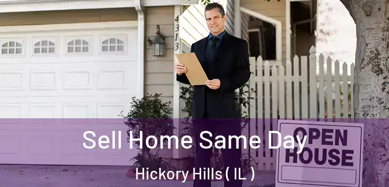  Sell Home Same Day Hickory Hills ( IL )