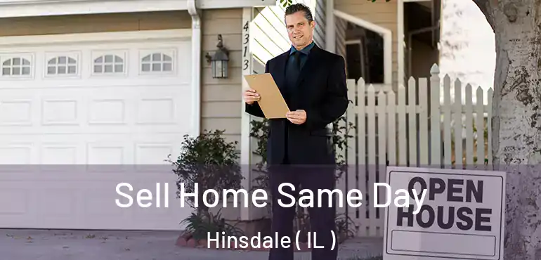 Sell Home Same Day Hinsdale ( IL )