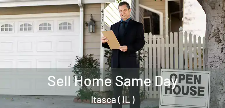  Sell Home Same Day Itasca ( IL )