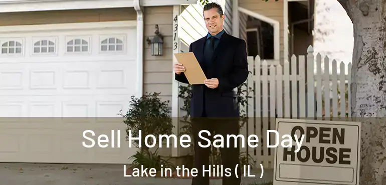  Sell Home Same Day Lake in the Hills ( IL )