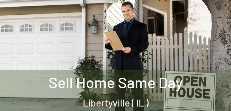  Sell Home Same Day Libertyville ( IL )