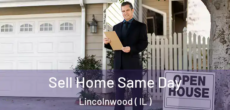  Sell Home Same Day Lincolnwood ( IL )