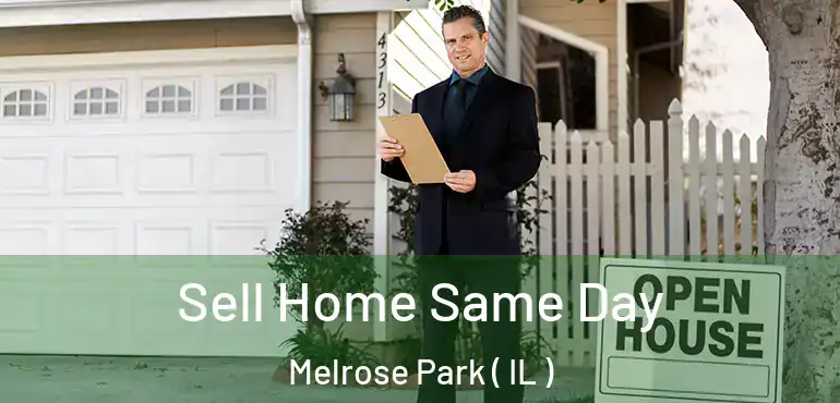  Sell Home Same Day Melrose Park ( IL )