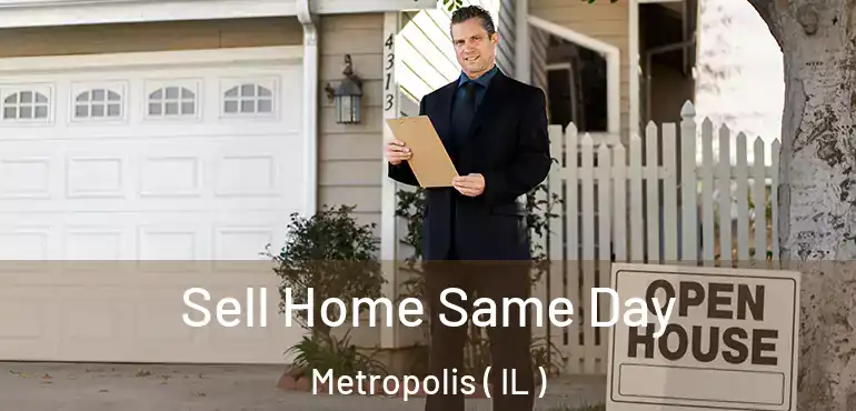  Sell Home Same Day Metropolis ( IL )
