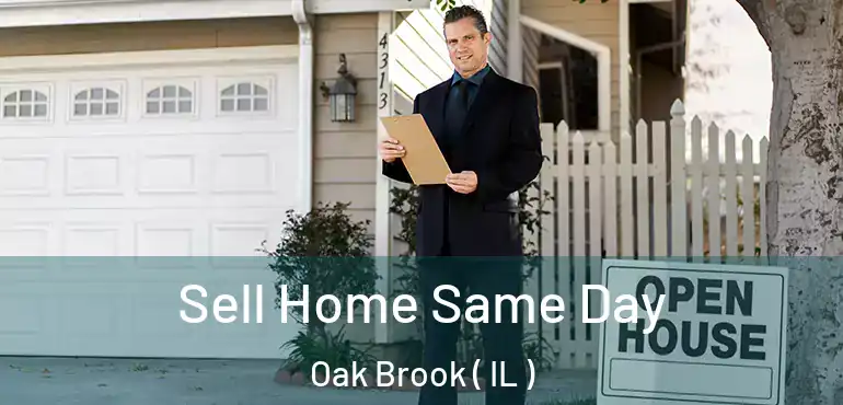  Sell Home Same Day Oak Brook ( IL )