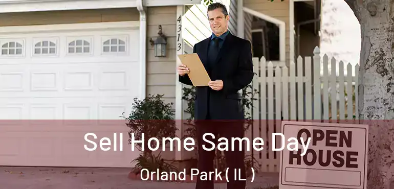  Sell Home Same Day Orland Park ( IL )