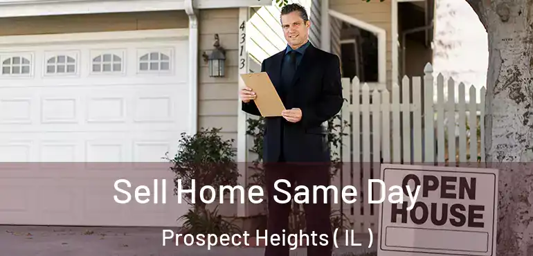  Sell Home Same Day Prospect Heights ( IL )