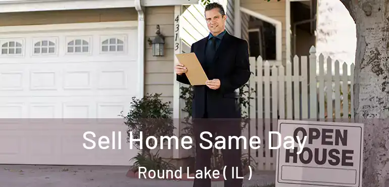 Sell Home Same Day Round Lake ( IL )
