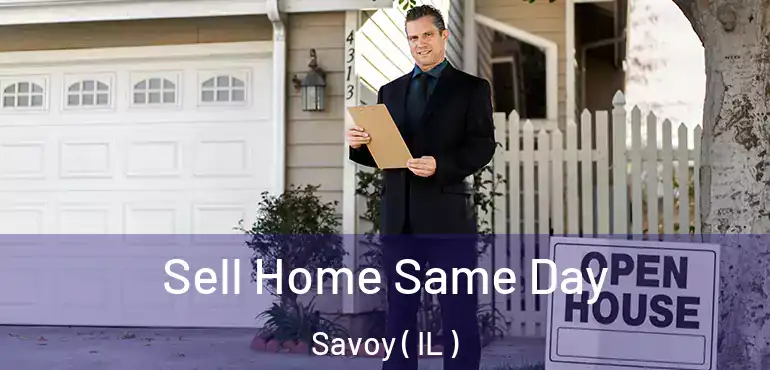  Sell Home Same Day Savoy ( IL )