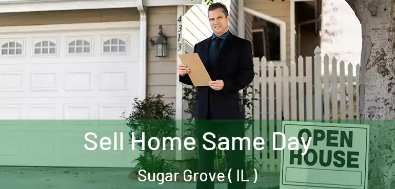  Sell Home Same Day Sugar Grove ( IL )