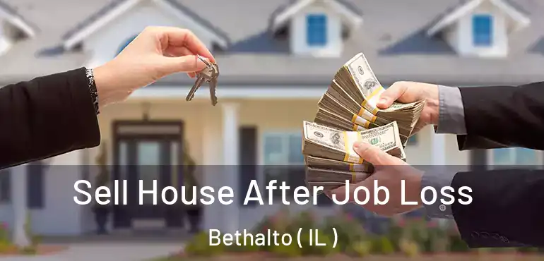  Sell House After Job Loss Bethalto ( IL )