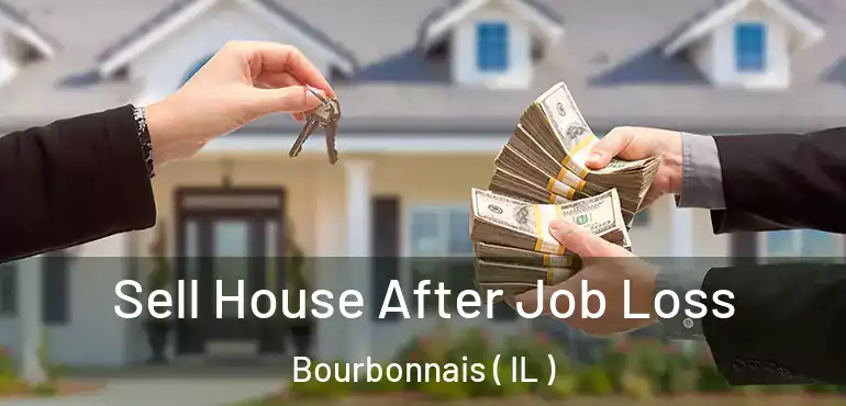  Sell House After Job Loss Bourbonnais ( IL )