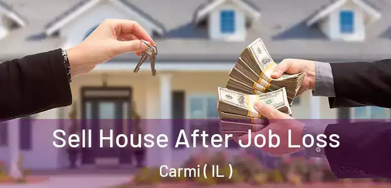  Sell House After Job Loss Carmi ( IL )