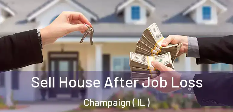  Sell House After Job Loss Champaign ( IL )
