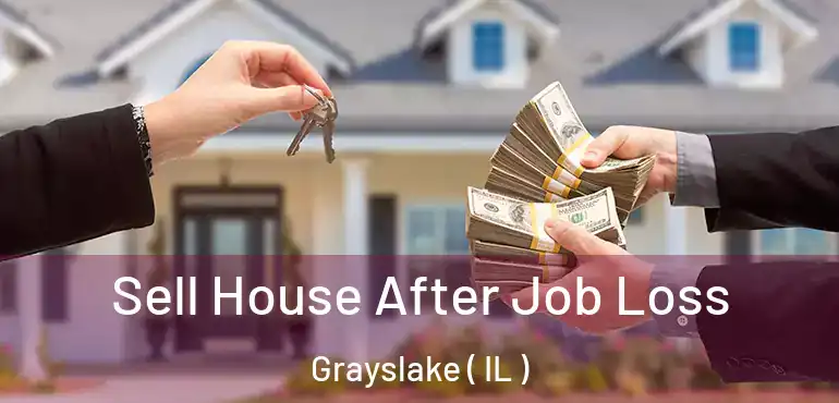  Sell House After Job Loss Grayslake ( IL )