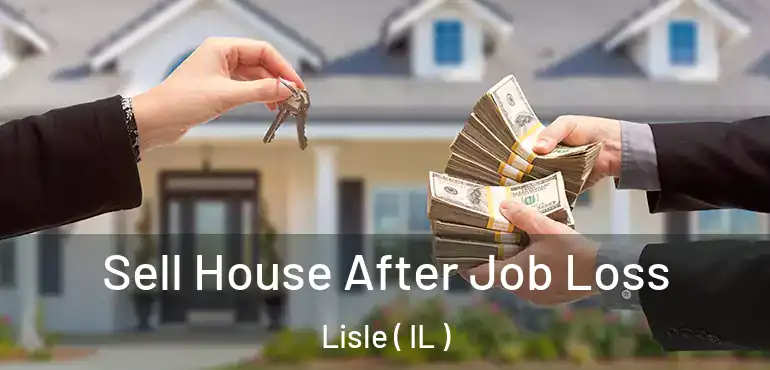  Sell House After Job Loss Lisle ( IL )