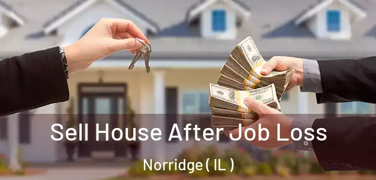  Sell House After Job Loss Norridge ( IL )