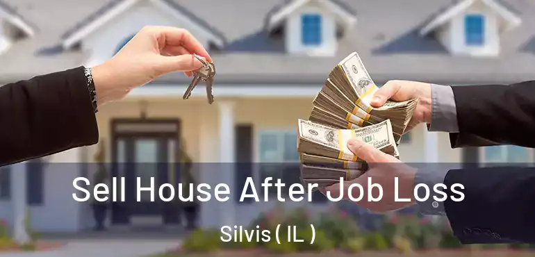  Sell House After Job Loss Silvis ( IL )