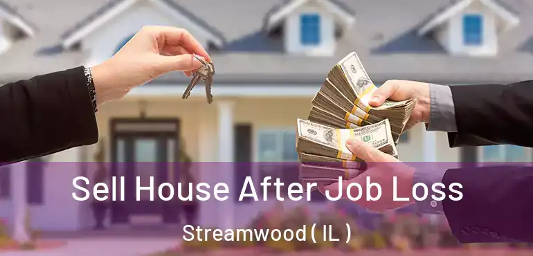  Sell House After Job Loss Streamwood ( IL )