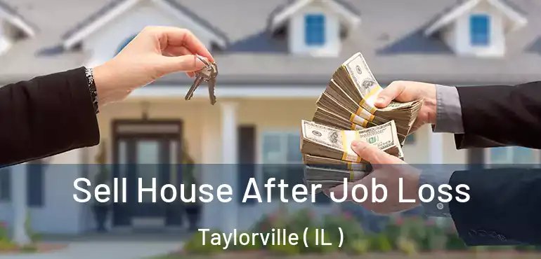  Sell House After Job Loss Taylorville ( IL )