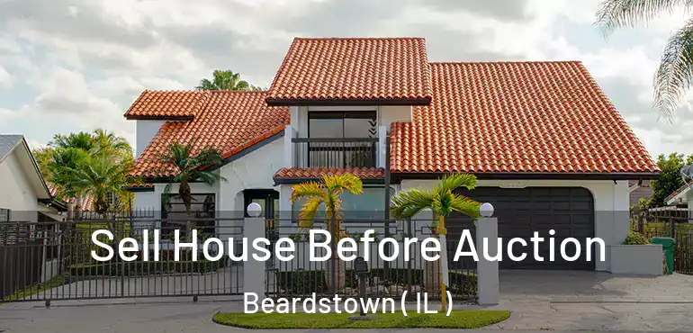  Sell House Before Auction Beardstown ( IL )