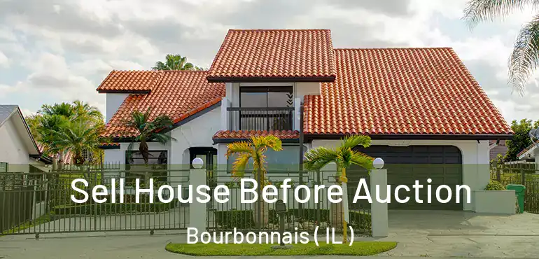  Sell House Before Auction Bourbonnais ( IL )