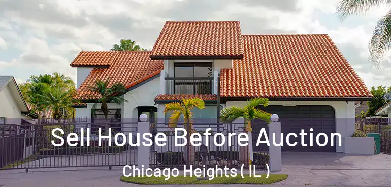  Sell House Before Auction Chicago Heights ( IL )