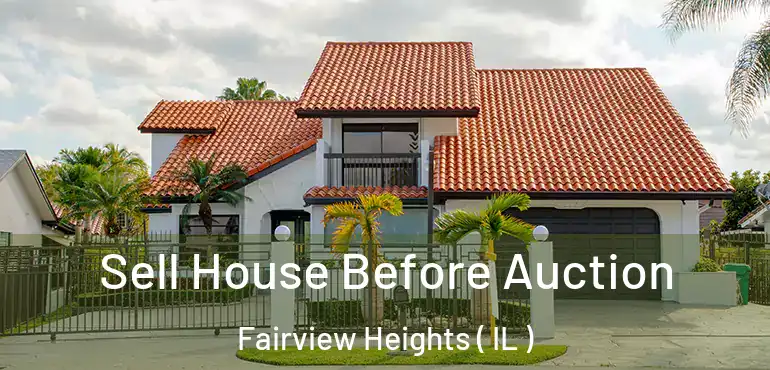  Sell House Before Auction Fairview Heights ( IL )