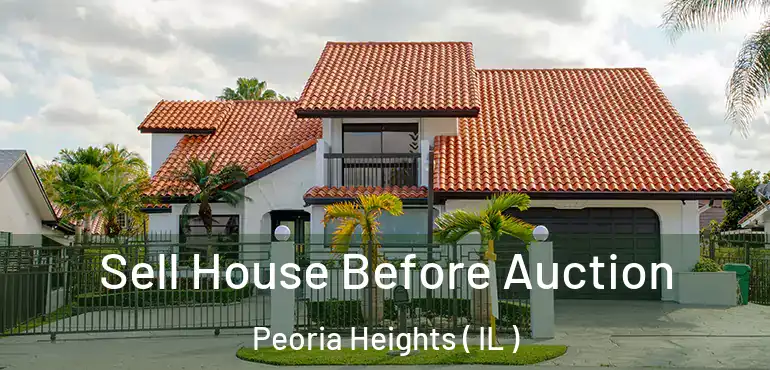  Sell House Before Auction Peoria Heights ( IL )