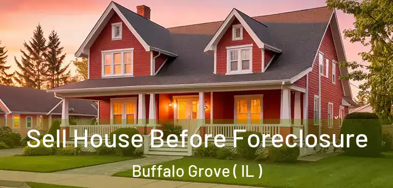  Sell House Before Foreclosure Buffalo Grove ( IL )