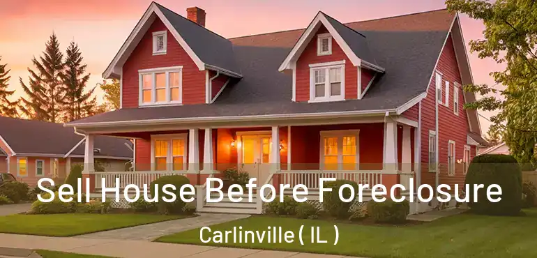  Sell House Before Foreclosure Carlinville ( IL )