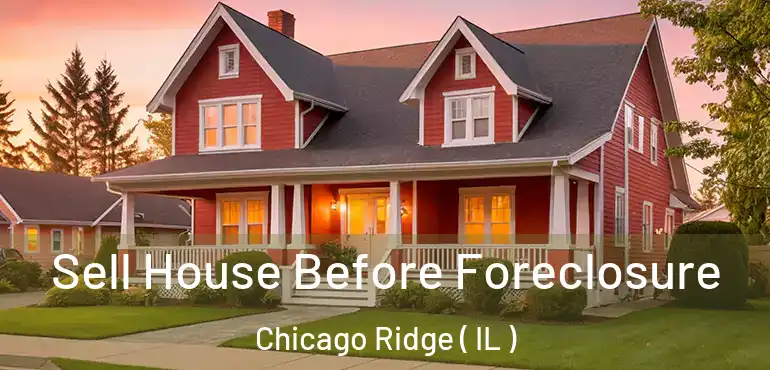  Sell House Before Foreclosure Chicago Ridge ( IL )