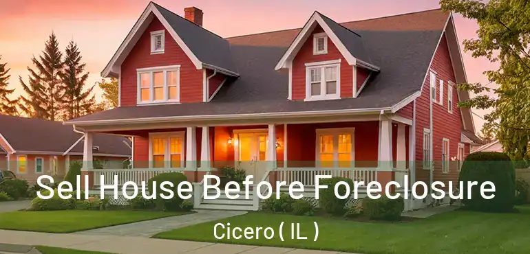 Sell House Before Foreclosure Cicero ( IL )
