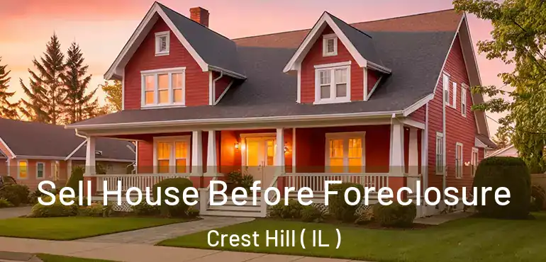  Sell House Before Foreclosure Crest Hill ( IL )