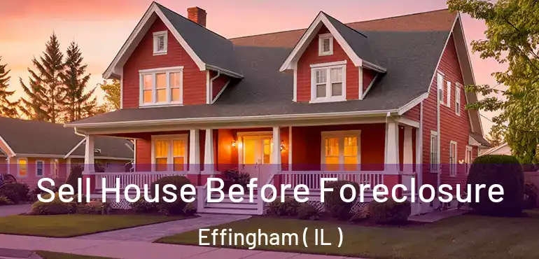  Sell House Before Foreclosure Effingham ( IL )