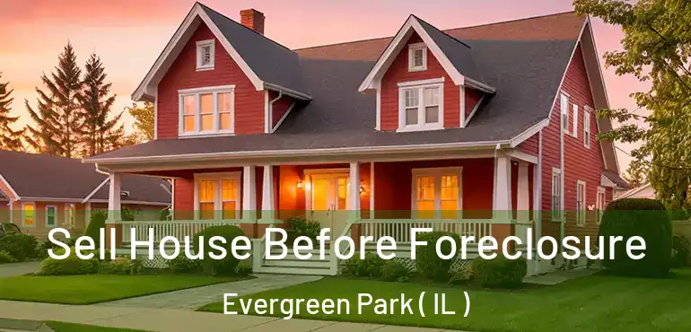  Sell House Before Foreclosure Evergreen Park ( IL )