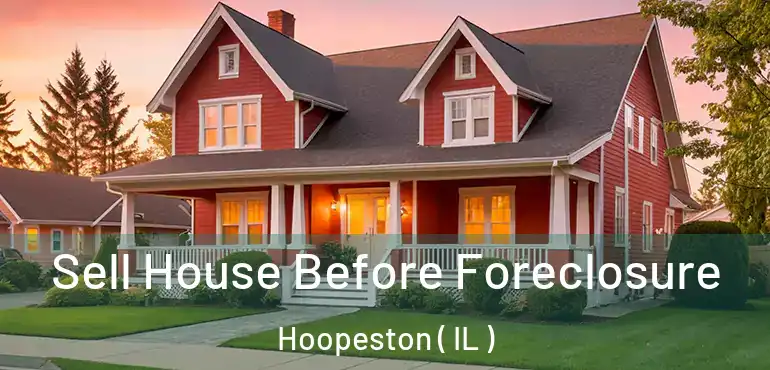 Sell House Before Foreclosure Hoopeston ( IL )