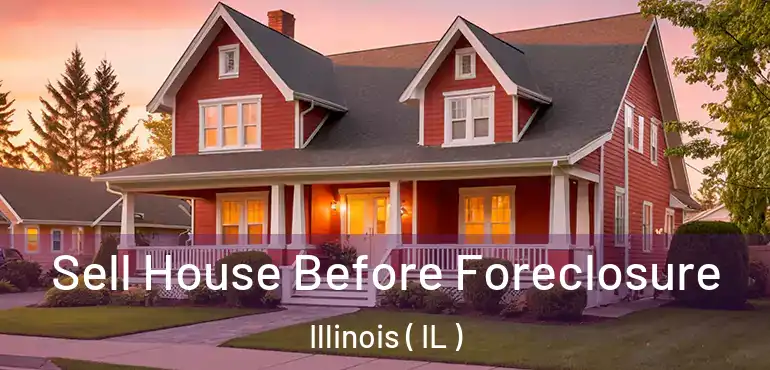  Sell House Before Foreclosure Illinois ( IL )