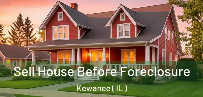  Sell House Before Foreclosure Kewanee ( IL )